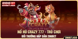 Nổ Hũ Crazy 777 - Trò Chơi Đổi Thưởng Hấp Dẫn 286BET
