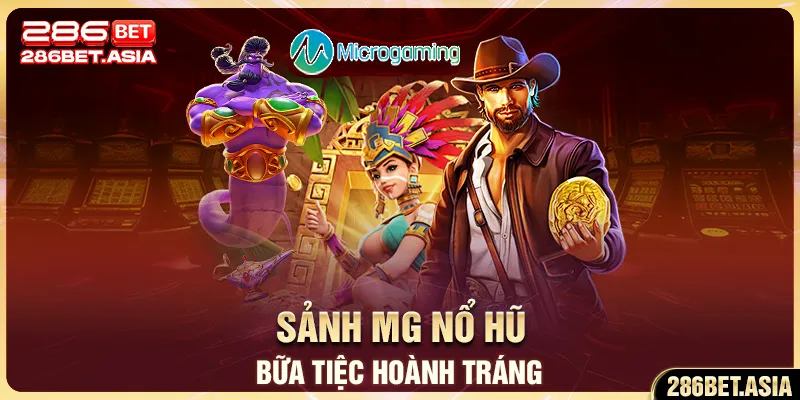 Sảnh MG Nổ Hũ Bữa Tiệc Hoành Tráng Cho Bet Thủ
