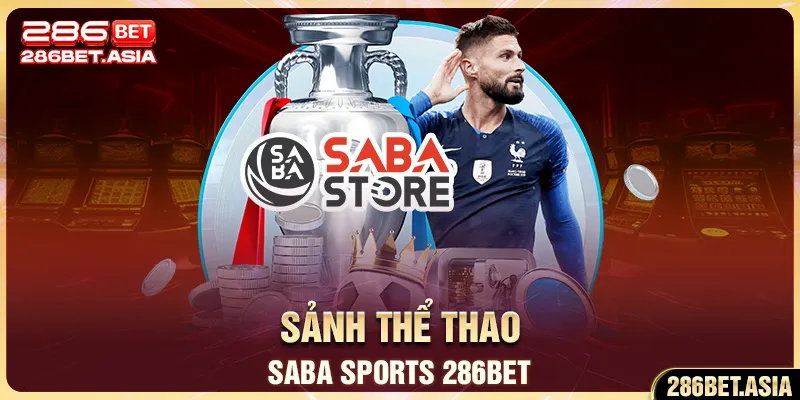 Saba Sports 286BET Sảnh Thể Thao Chất Cùng Tỷ Lệ Thưởng Cao