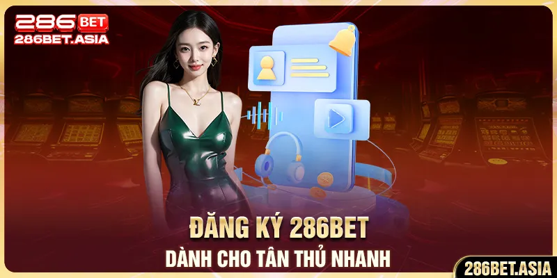 Đăng ký 286BET dành cho tân thủ nhanh