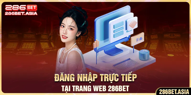 Đăng nhập trực tiếp tại trang web 286BET