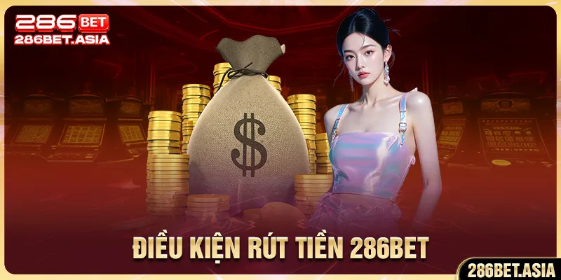 Điều kiện rút tiền 286BET