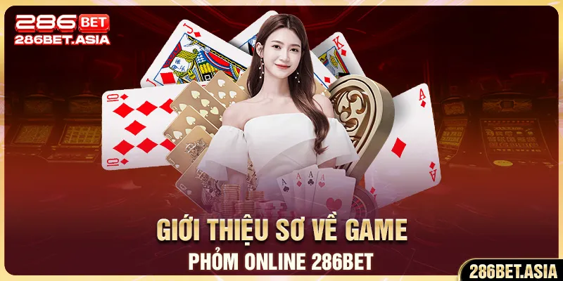 Giới thiệu sơ về Game Phỏm Online 286BET