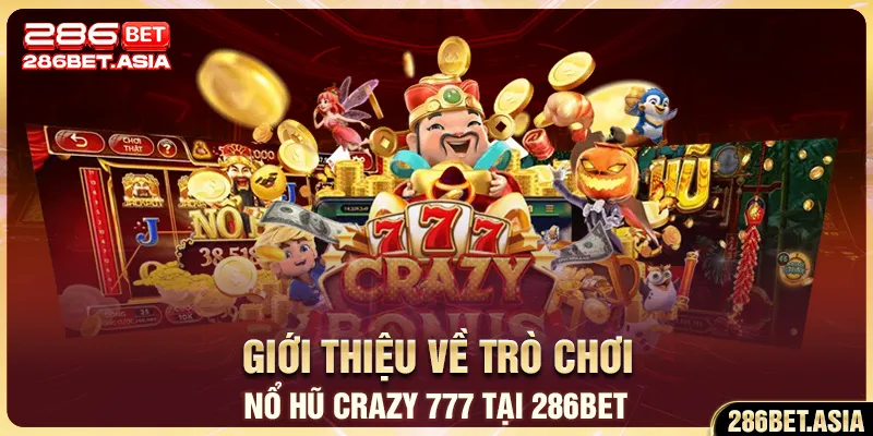 Giới thiệu về trò chơi nổ hũ crazy 777 tại 286BET