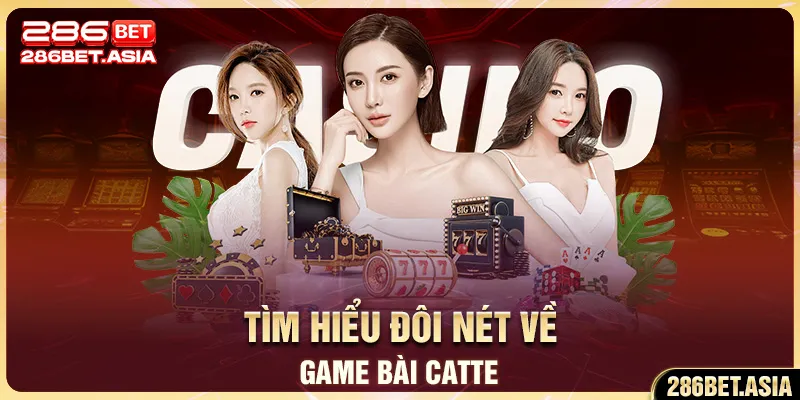 Tìm hiểu đôi nét về game bài catte