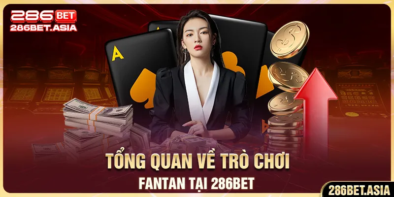 Tổng quan về trò chơi fantan tại 286BET
