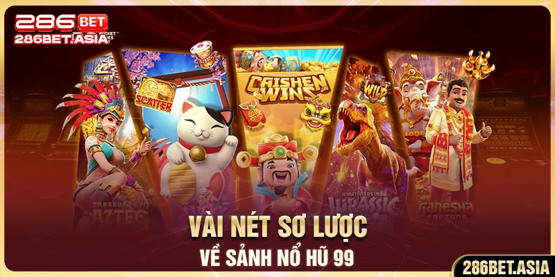 Vài nét sơ lược về sảnh nổ hũ 99