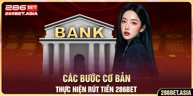 Các bước cơ bản thực hiện rút tiền 286BET