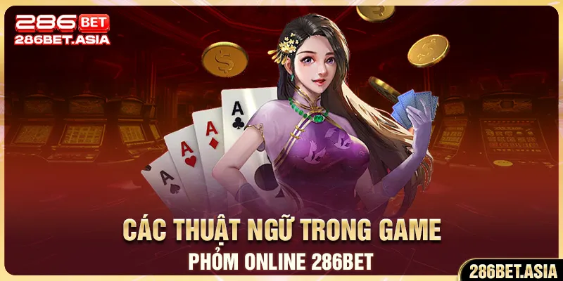 Các thuật ngữ trong Game Phỏm Online 286BET