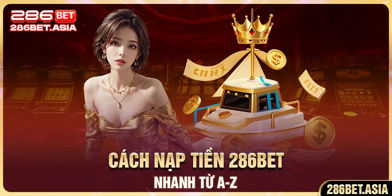 Cách nạp tiền 286BET nhanh từ A-Z