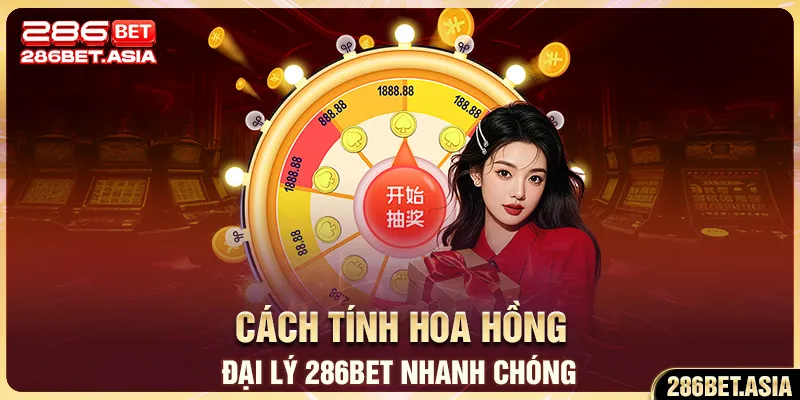 Cách tính hoa hồng đại lý 286BET nhanh chóng