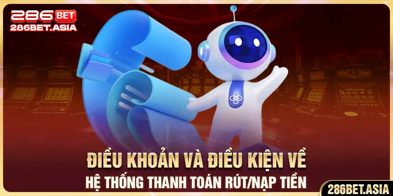 Điều khoản và điều kiện về hệ thống thanh toán rút/nạp tiền