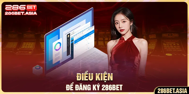 Điều kiện để đăng ký 286BET