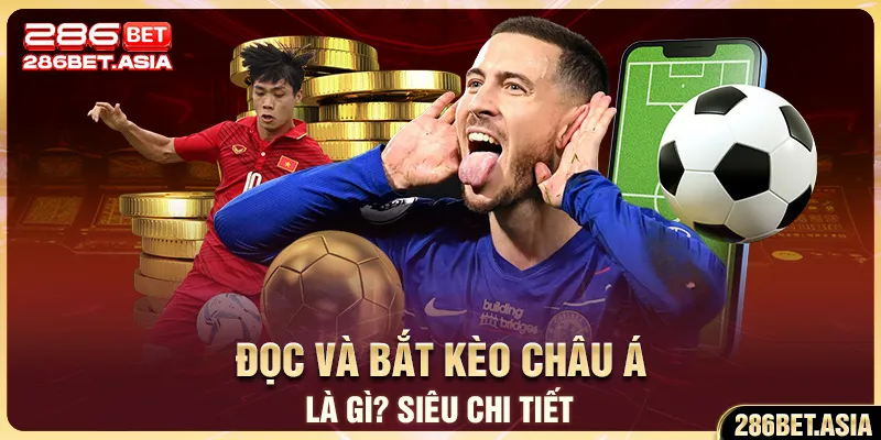 Đọc và bắt Kèo Châu Á là gì siêu chi tiết