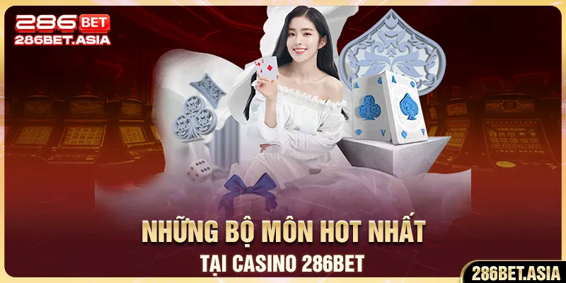 Những bộ môn hot nhất tại Casino 286BET