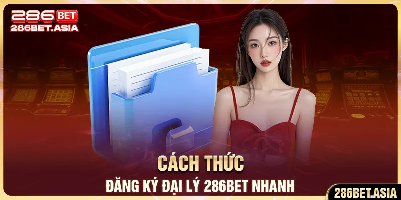 Cách thức đăng ký đại lý 286BET nhanh