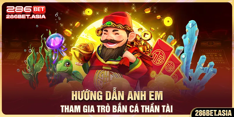 Hướng dẫn anh em tham gia trò bắn cá Thần Tài tại 286BET