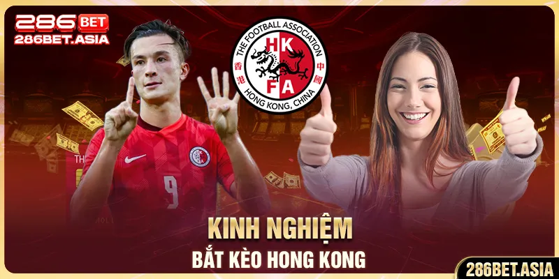 Kinh nghiệm bắt kèo Hong Kong