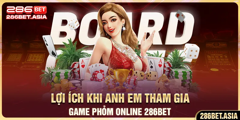 Lợi ích khi anh em tham gia Game Phỏm Online 286BET