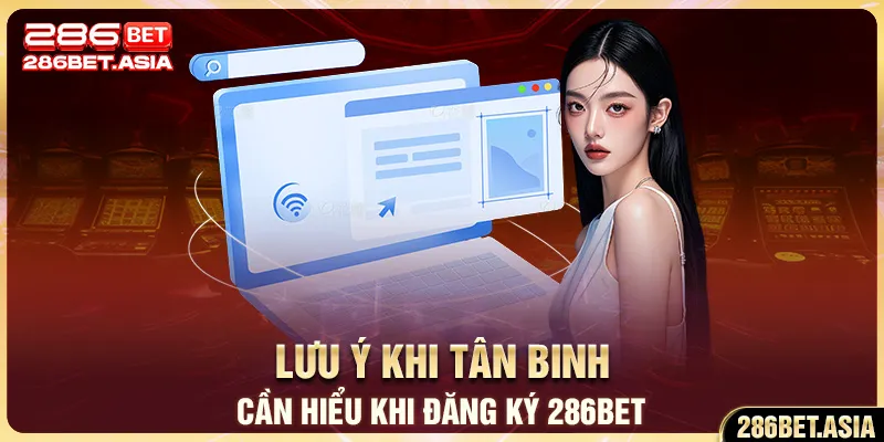 Lưu ý khi tân binh cần hiểu khi đăng ký 286BET