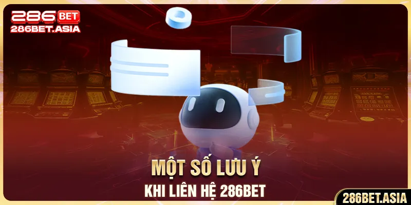 Một số lưu ý khi liên hệ 286BET