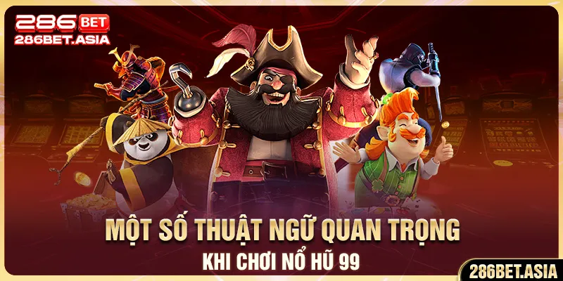 Một số thuật ngữ quan trọng khi chơi nổ hũ 99