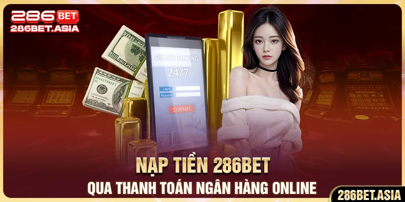 Nạp tiền 286BET qua thanh toán ngân hàng online
