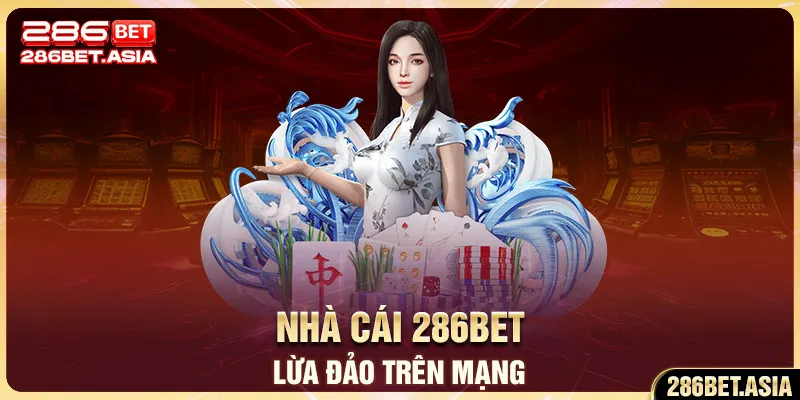 Nhà cái 286BET lừa đảo trên mạng