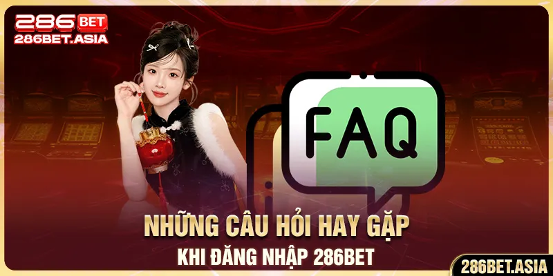 Những câu hỏi hay gặp khi đăng nhập 286BET