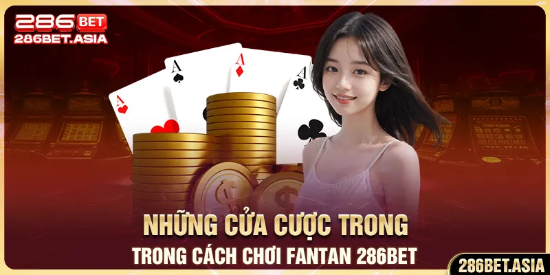 Những cửa cược trong cách chơi fantan 286BET
