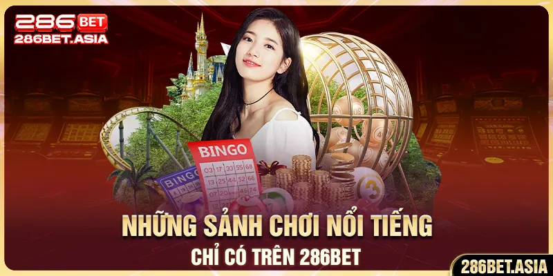 Những sảnh chơi nổi tiếng chỉ có trên 286BET