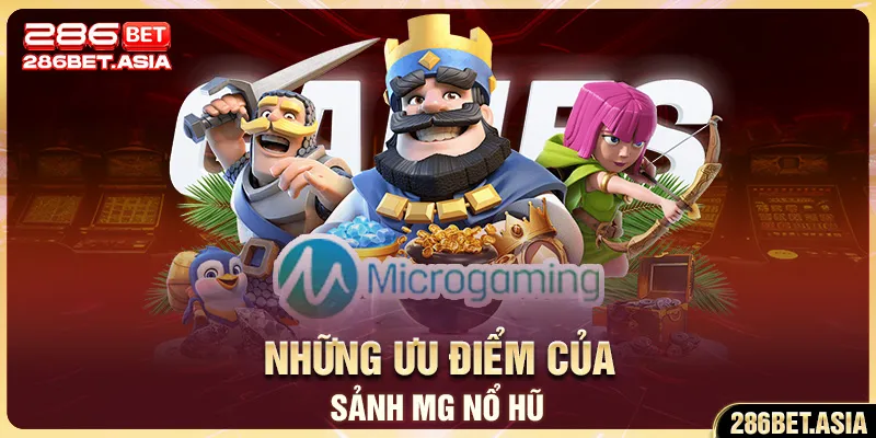 Những ưu điểm của sảnh MG nổ hũ