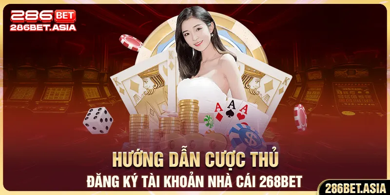 Hướng dẫn cược thủ đăng ký tài khoản nhà cái 268BET